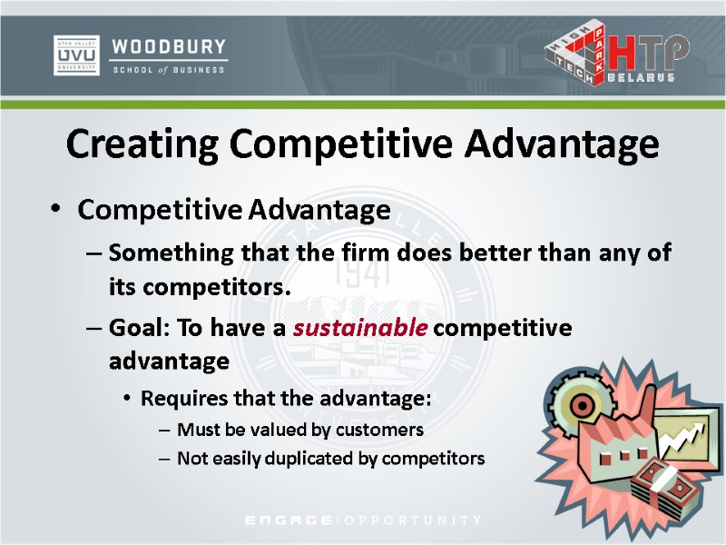 Competitive Advantage Something that the firm does better than any of its competitors. Goal: